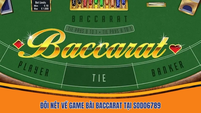 Đôi nét về game bài Baccarat tại Sodo6789